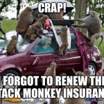 riot | CRAP! I FORGOT TO RENEW THE ATTACK MONKEY INSURANCE. | image tagged in riot | made w/ Imgflip meme maker