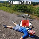 tired ciclist | OF RIDING BIKE; ME AFTER 2 MINUTES | image tagged in tired ciclist | made w/ Imgflip meme maker