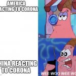 REACTIONS | AMERICA REACTING TO CORONA; CHINA REACTING TO CORONA | image tagged in wee woo wee woo patrick | made w/ Imgflip meme maker