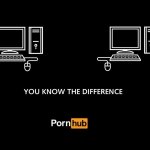 PornHub you know the difference