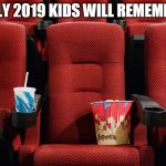 Movie theater seat | ONLY 2019 KIDS WILL REMEMBER | image tagged in movie theater seat | made w/ Imgflip meme maker