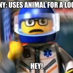 Peta sucks | COMPANY: USES ANIMAL FOR A LOGO PETA:; HEY! | image tagged in a man has fallen into the river of lego city hey | made w/ Imgflip meme maker