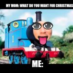 Ummm | MY MOM: WHAT DO YOU WANT FOR CHRISTMAS; 👁; 👁; 👅; ME: | image tagged in oh ya,funny,meme | made w/ Imgflip meme maker