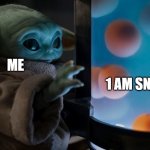 Baby Yoda Eggs | ME; 1 AM SNACKS | image tagged in baby yoda eggs | made w/ Imgflip meme maker