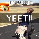 BOOM DOGE | YEET DA DOGE! OOPS | image tagged in ya yeet,boom doge | made w/ Imgflip meme maker