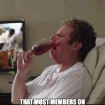 I am to old to be a member here | THAT MOMENT YOU REALIZE; THAT MOST MEMBERS ON IMGFLIP ARE UNDER 30 , AND HERE YOU ARE DOING PEPPERIDGE FARM REMEMBERS MEME! | image tagged in will ferrell wine | made w/ Imgflip meme maker