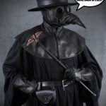 Plague Doctor 2020 | I SURE HOPE I DONT HAVE TO COME BACK IN 2020. MEME_JESUS | image tagged in plague | made w/ Imgflip meme maker