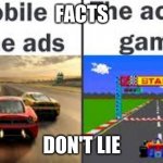 FACTS; DON'T LIE | image tagged in memes | made w/ Imgflip meme maker