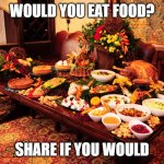 Turkey Dinner | WOULD YOU EAT FOOD? SHARE IF YOU WOULD | image tagged in turkey dinner | made w/ Imgflip meme maker