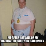 Gamers on PUBG vs Fortnite Be Like | ME AFTER I ATE ALL OF MY HALLOWEEN CANDY ON HALLOWEEN | image tagged in gamers on pubg vs fortnite be like | made w/ Imgflip meme maker