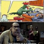 Chicken in the kitchen | image tagged in those chickens are up to something,hold up,funny,memes,cannibalism,chickens | made w/ Imgflip meme maker