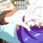 shuu in bathroom | NOBODY:
SHUU: | image tagged in shuu in bathroom | made w/ Imgflip meme maker
