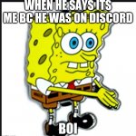 BOI | WHEN HE SAYS ITS ME BC HE WAS ON DISCORD; BOI | image tagged in boi | made w/ Imgflip meme maker