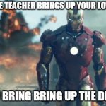 Iron Man | WHEN THE TEACHER BRINGS UP YOUR LOW SCORE; SO YOU BRING BRING UP THE DIVORCE | image tagged in iron man,funny memes,memes,funny | made w/ Imgflip meme maker