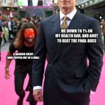 jason momoa henry cavill meme | ME DOWN TO 1% ON MY HEALTH BAR, AND AOUT TO BEAT THE FINAL BOSS; A RANDOM ENEMY WHO POPPED OUT OF A WALL | image tagged in jason momoa henry cavill meme | made w/ Imgflip meme maker