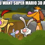 Nature Cat | WHEN YOU WANT SUPER MARIO 3D ALL STARS. | image tagged in nature cat,pbs kids,super mario,begging cat,begging,video games | made w/ Imgflip meme maker