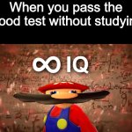 INFINTE IQ | When you pass the blood test without studying | image tagged in infinite iq mario,memes | made w/ Imgflip meme maker
