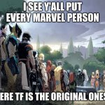 Marvel Funeral | I SEE Y'ALL PUT EVERY MARVEL PERSON; WHERE TF IS THE ORIGINAL ONES?? | image tagged in marvel funeral | made w/ Imgflip meme maker