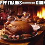 The Super Thpreader event | GIVING; FOR GIVING ME COVID; HAPPY THANKS | image tagged in thanksgiving | made w/ Imgflip meme maker