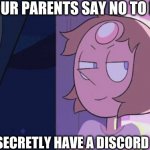 Sneaky | WHEN YOUR PARENTS SAY NO TO DISCORD; BUT YOU SECRETLY HAVE A DISCORD ACCOUNT | image tagged in steven universe | made w/ Imgflip meme maker