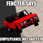 Fencter Says | FENCTER SAYS; GO PLAY SIMPLEPLANES, NOT SAFETY FOR KIDS 3 | image tagged in fencter says | made w/ Imgflip meme maker