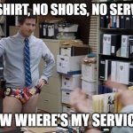 Andy Samberg | "NO SHIRT, NO SHOES, NO SERVICE"; NOW WHERE'S MY SERVICE? | image tagged in andy samberg | made w/ Imgflip meme maker