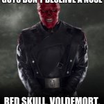 Red skull | HOLLY WOOD LOGIC, BAD GUYS DON'T DESERVE A NOSE; RED SKULL, VOLDEMORT, DAVY JONES,ULTRON, | image tagged in red skull | made w/ Imgflip meme maker