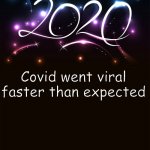 Covid pun of the day <3 | Covid went viral faster than expected | image tagged in 2020 | made w/ Imgflip meme maker