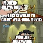 another meme of modern Hollywood | MODERN HOLLYWOOD; THIS IS WHERE I'D PUT MY WELL-DONE MOVIES; MODERN HOLLYWOOD; IF I HAD ANY | image tagged in timmys turner dad,hollywood,roast,memes,dank memes,spicy memes | made w/ Imgflip meme maker
