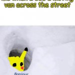 Pikachu Bonjour | me when I see a moving van across the street | image tagged in pikachu bonjour | made w/ Imgflip meme maker