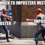PS5 twin spiderman | WHEN TO IMPOSTERS MEET; IMPOSTER; IMPOSTER | image tagged in ps5 twin spiderman | made w/ Imgflip meme maker