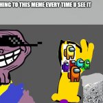 Plz add n repost | ADD SOMETHING TO THIS MEME EVERY TIME U SEE IT; I DID THIS | image tagged in thenos troll | made w/ Imgflip meme maker