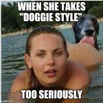 Doggie style ass | WHEN SHE TAKES "DOGGIE STYLE"; TOO SERIOUSLY | image tagged in ass licking | made w/ Imgflip meme maker