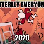 slam dunk | LITERLLY EVERYONE; 2020 | image tagged in slam dunk | made w/ Imgflip meme maker