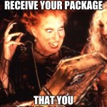 package | WHEN YOU RECEIVE YOUR PACKAGE; THAT YOU ORDERED 3 YEARS AGO | image tagged in winifred book | made w/ Imgflip meme maker