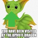Upvote Dragon | YOU HAVE BEEN VISITED BY THE UPVOTE DRAGON | image tagged in dragon with a pizza | made w/ Imgflip meme maker