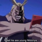 All Might Beat his ass, young Midoriya! meme