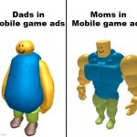 Damn Mom you strong af | Dads in Mobile game ads; Moms in Mobile game ads | image tagged in fat vs buff roblox noob,mobile,roblox noob,memes | made w/ Imgflip meme maker