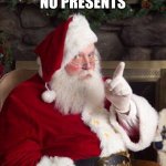 Santa | NO MASK
NO PRESENTS | image tagged in santa | made w/ Imgflip meme maker