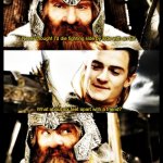 LOTR - Side by Side with a Friend | Never thought I’d die fighting side by side with an Elf. What about six feet apart with a friend? Aye, I could do that. | image tagged in lotr - side by side with a friend | made w/ Imgflip meme maker
