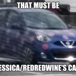 Oh look is that RedRedWine's car? | THAT MUST BE; JESSICA/REDREDWINE'S CAR | image tagged in blue nissan micra with pink polka dots,redredwine,jessica_,memes | made w/ Imgflip meme maker