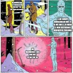 jojo | DR MANHATTAN I SUGGEST YOU NOT   DO THE JOJO REFERENCE; I AM SORRY RORSCHACH BUT IT IS MY DUTY TO MAKE A JOJO REFERENCE  WHENEVER POSSIBLE; DR MANHATAN I BEG YOU NOT TO DO THE JO- | image tagged in too soon dr manhattan | made w/ Imgflip meme maker