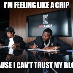 Jroc113 | I'M FEELING LIKE A CRIP; BECAUSE I CAN'T TRUST MY BLOOD!! | image tagged in jay-z signing meek mill | made w/ Imgflip meme maker