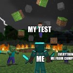 Tests: Relatable | MY TEST; ME; EVERYTHING KEEPING ME FROM COMPLETING MY TEST | image tagged in attack herobrine | made w/ Imgflip meme maker