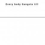 Every Body Gangsta Till meme