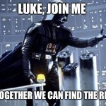 Bro I always lose the remote | LUKE, JOIN ME AND TOGETHER WE CAN FIND THE REMOTE | image tagged in darth vader,remote control,memes,funny | made w/ Imgflip meme maker