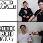 Viola gang twoset | NOW YOUR GOOD AT VIOLA; ME GETTING WRECKED ON VIOLA | image tagged in twosetviolin drake meme | made w/ Imgflip meme maker
