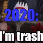 Forky - I'm Trash | 2020: | image tagged in forky - i'm trash | made w/ Imgflip meme maker