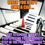 Cone steps | WHEN YOU DON'T OWN A CAR ... BUT STILL DON'T WANT PEOPLE USING YOUR FAVORITE STEP IN THE PARKING GARAGE. | image tagged in down time leave me a cone,do,not,use,my,step | made w/ Imgflip meme maker