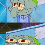 Squidward Deflated (2 panels) Meme Generator - Imgflip